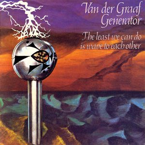 Van der Graaf Generator - The Least We Can Do Is Wave To Each Other